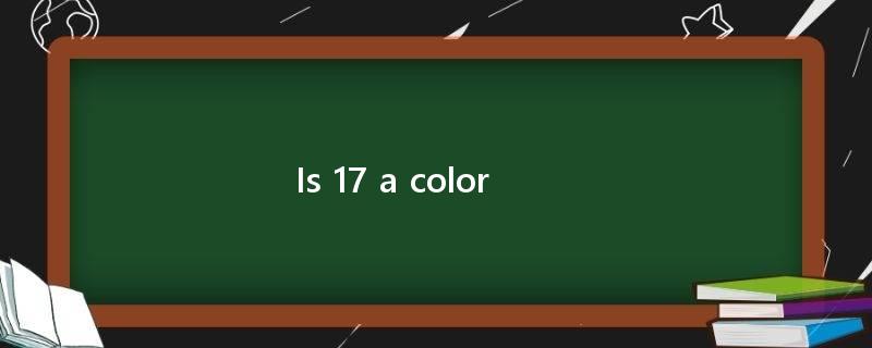 Is 17 a color?